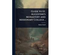 Guide to St. Augustine's Monastery and Missionary College ..