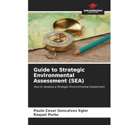 Guide to Strategic Environmental Assessment (SEA): How to develop a Strategic Environmental Assessment