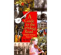 Guide to the Crooked Road, A: Virginia's Heritage Music Trail