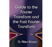 Guide to the Fourier Transform and the Fast Fourier Transform