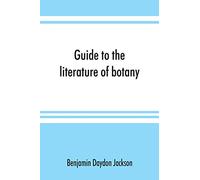 Guide to the literature of botany. Being a classified selection of botanical works, including nearly 6000 titles not given in Pritzel's 'Thesaurus.'