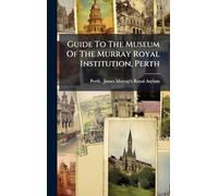 Guide To The Museum Of The Murray Royal Institution, Perth