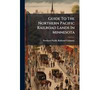 Guide To The Northern Pacific Railroad Lands In Minnesota