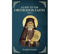 Guide to the Orthodox Faith: Part 3: 16 (Elder Cleopa the Romanian)