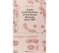 Guide To the Pavilions of the Venice Biennale Since 1887