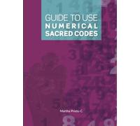 GUIDE TO USE NUMERICAL SACRED CODES