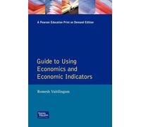 Guide to Using Economics and Economic Indicators (The Financial Times Guide to)