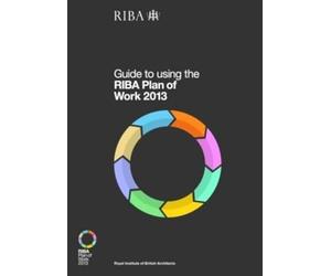 Guide to Using the RIBA Plan of Work 2013