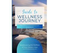 Guide to Wellness Journey: Progress Over Perfection Workbook - By the Authors of How Healers Heal