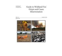 Guide to Wildland Fire Origin and Cause Determination: MARCH 2025 Edition NFES 1874 and PMS 412 Color 6 X 9 inch Paperback