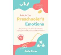Guide to Your Preschooler's Emotions: How to manage your child’s big feelings by helping them identify and regulate their emotions