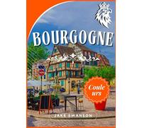 Guide Touristique Bourgogne 2026 ( guide des vins inclus ): Explorez la Bourgogne en toute confiance, faites vos valises intelligemment, explorez facilement, voyagez comme un local