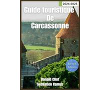 Guide touristique de Carcassonne 2024: Voyagez dans la majesté médiévale de Carcassonne