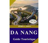 GUIDE TOURISTIQUE DE DA NANG 2026: Aventures au lever du soleil , vues du coucher du soleil et expériences inoubliables