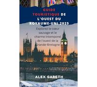 GUIDE TOURISTIQUE DE L'OUEST DU ROYAUME-UNI 2025: Explorez le cœur sauvage et le charme intemporel de l'ouest de la Grande-Bretagne