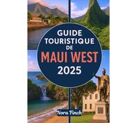 GUIDE TOURISTIQUE DE MAUI WEST 2025: Un guide de voyage simple pour explorer Lahaina, Kaanapali, la baie de Napili, le parc d'État de la vallée d'Iao et plus encore sur la côte ouest d'Hawaï