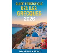 GUIDE TOURISTIQUE DES ÎLES GRECQUES 2026: Explorez Santorin, Mykonos, la Crète, Rhodes, Zakynthos, Corfou et bien plus encore - plages, culture, gastronomie et festivals