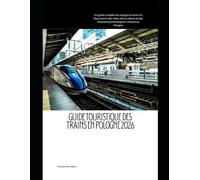 Guide touristique des trains en Pologne 2026: Un guide complet du voyage en train à la découverte des villes, de la culture et des itinéraires ... à travers la Pologne: 68 (Train Travel Guide)