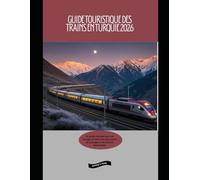 Guide touristique des trains en Turquie 2026: Un guide complet pour vos voyages en train, à la découverte de paysages et de cultures fascinantes.: 57 ... The 2026 Train Travel Guide Collection)
