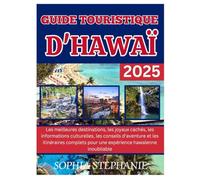 GUIDE TOURISTIQUE D'HAWAÏ 2025: Les meilleures destinations, les joyaux cachés les informations culturelles, les conseils d'aventure et les itinéraires complets pour une expérience hawaïenne inoublia