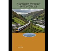 Guide touristique ferroviaire du Royaume-Uni 2026: Un voyage en train complet à travers les villes, la campagne et les côtes de Grande-Bretagne ... The 2026 Train Travel Guide Collection)