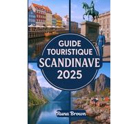 GUIDE TOURISTIQUE SCANDINAVE 2025: Explorez la Norvège, la Suède et le Danemark : un guide de voyage simple vers Oslo, Bergen, Tromsø, Stockholm, Göteborg, Copenhague, la Laponie et plus encore