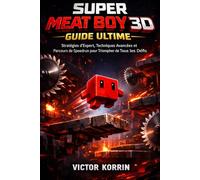 Guide ultime Super Meat Boy 3D: Stratégies d'experts, mécaniques avancées et parcours de speedrun pour relever chaque défi