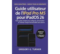 Guide utilisateur de l'iPad Pro M5 pour iPadOS 26: Votre guide complet pour configurer, personnaliser et maîtriser chaque fonctionnalité avec aisance