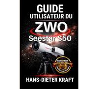 Guide utilisateur du ZWO Seestar S50: Maîtrise des mises à jour logicielles du mode expert, de l'imagerie 4K et de la version 3.0 pour la photographie spatiale, solaire et lunaire.