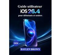 Guide utilisateur iOS 26.4 pour débutants et seniors: Un manuel pratique pour maîtriser facilement l'intelligence, la personnalisation et les fonctionnalités intelligentes d'Apple