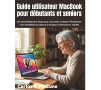 Guide utilisateur MacBook pour débutants et seniors: Un manuel étape par étape pour vous aider à utiliser efficacement votre ordinateur portable et à naviguer facilement sur macOS