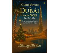 GUIDE VOYAGE DE DUBAÏ POUR NOËL 2025-2026: STATIONS BALNÉAIRES, ACTIVITÉS ET FÊTES