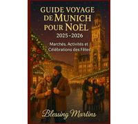 GUIDE VOYAGE DE MUNICH POUR NOËL 2025-2026: Marchés, Activités et Célébrations des Fêtes