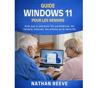 GUIDE WINDOWS 11 POUR LES SENIORS: Aide pas à pas pour les paramètres, les fichiers, Internet, les photos et la sécurité