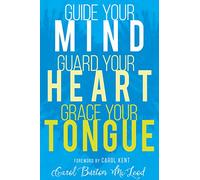 Guide Your Mind, Guard Your Heart, Grace Your Tongue