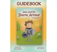 Guidebook for Jake and his Shame Armour: A guide for adults (Little Bridges Publishing Shame series)