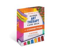 Guided Art Therapy Card Deck for Connection : 75 Activities for Bonding, Shared Reflection, and Communication