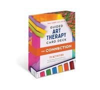 Guided Art Therapy Card Deck for Connection: 75 Activities for Bonding, Shared Reflection, and Communication