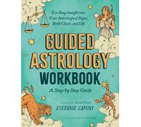Guided Astrology Workbook : A Step-by-Step Guide for Deep Insight into Your Astrological Signs, Birth Chart, and Life