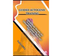 Guided Autogenic Training: Mindfulness Exercise for Reducing Arousal, Deep Relaxation, Reduce Stress and Feel at Peace