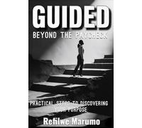 Guided beyond the paycheck: Practical steps to discovering your purpose