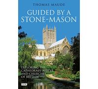 Guided by a Stone-mason: Exploring the Cathedrals, Abbeys and Churches of Britain