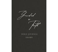 Guided by Faith A Daily Bible Prayer and Reflection Journal for Men: Nurturing Spiritual Growth, Finding Strength in Daily Devotion