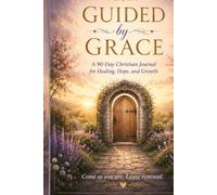 Guided by Grace: A Faith-Based Journal for Healing, Hope, and Growth