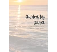 Guided by Grace: A guided journal for strengthening faith and spiritual growth