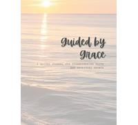 Guided by Grace: A guided journal for strengthening faith and spiritual growth