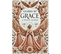 Guided by Grace: A Prayer Journal for Women: Finding Strength, Peace, and Purpose Through Daily Devotion