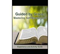 Guided by Grace: Experience and Activity Guide: Mastering Self-Management (Christ-Centered Emotional Intelligence Devotionals)