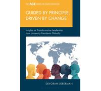 Guided by Principle, Driven by Change : Insights on Transformative Leadership from University Presidents Globally