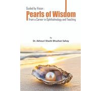 Guided by Vision: Pearls of Wisdom from a Career in Ophthalmology and Teaching: from a career in Ophthalmology and Teaching